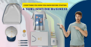 Read more about the article Everything You wish you Knew before starting a Sublimation Business