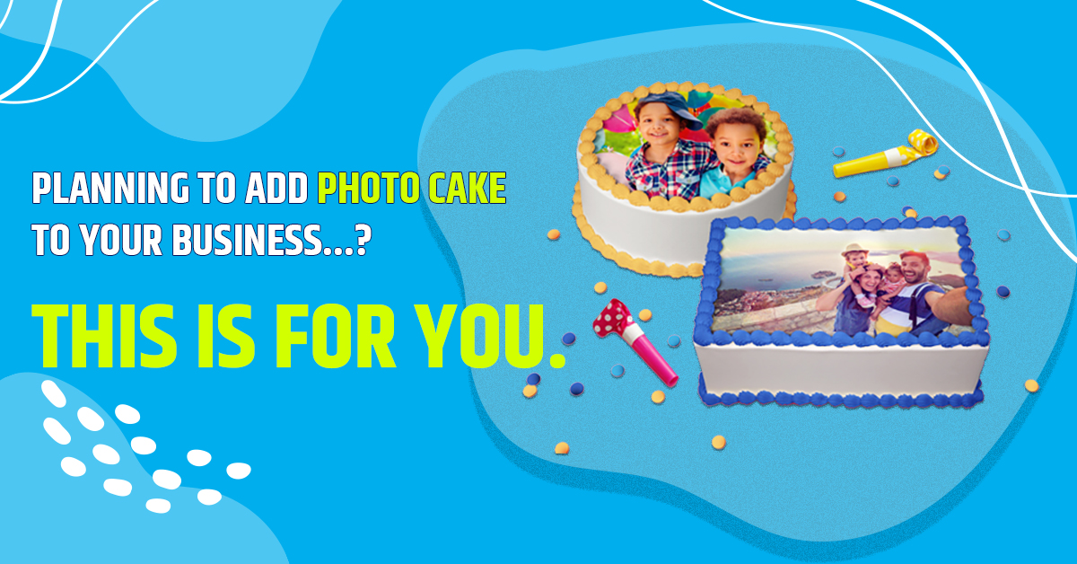 You are currently viewing Planning to add Photo cake to your business? – This is for you.